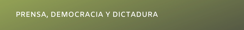 prensa, democracia y dictadura